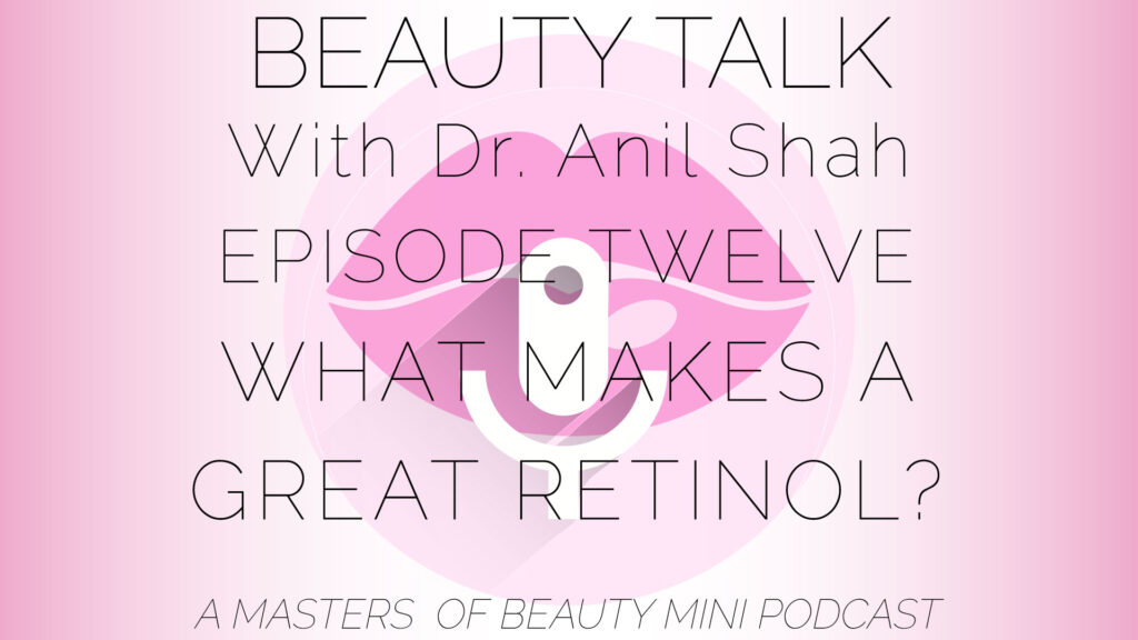 Beauty Talk - Ep. 12 - What Makes A Great Retinol?
